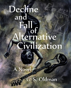 Decline and Fall of Alternative CivilizationŻҽҡ[ G S Oldman ]