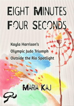 Eight Minutes, Four Seconds: Kayla Harrison’s Olympic Judo Triumph Outside the Rio SpotlightOutside the Rio Spotlight, #1【電子書籍】[ Maria Kaj ]