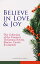 Believe in Love & Joy: The Collection of the Greatest Christmas Novels, Stories, Carols & Legends (Illustrated Edition)