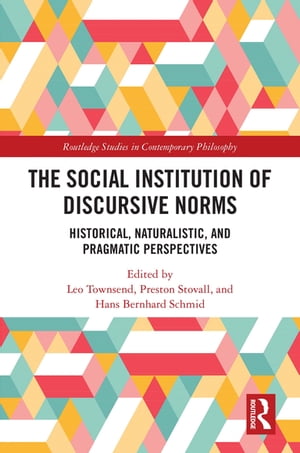 The Social Institution of Discursive Norms Historical, Naturalistic, and Pragmatic Perspectives