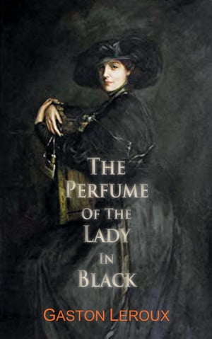 The Perfume of the Lady In Black【電子書籍】[ Gaston LeRoux ]