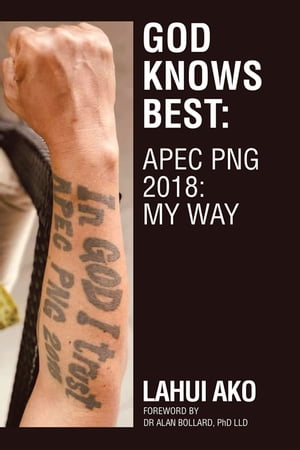 God Knows Best: Apec Png 2018: My Way