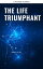 The Life Triumphant - Mastering the Heart and Mind: How to Master Success, Abundance, Wealth, and HappinessŻҽҡ[ James Allen ]