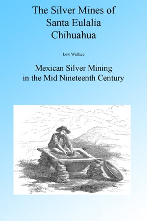 The Silver Mines of Santa Eulalia Chihuahua, Illustrated.