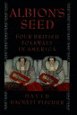 Albion's Seed Four British Folkways in America