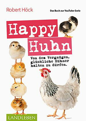 Happy Huhn ? Das Buch zur YouTube-Serie Von dem Vergn?gen, gl?ckliche H?hner halten zu d?rfen【電子書籍】[ Robert H?ck ]