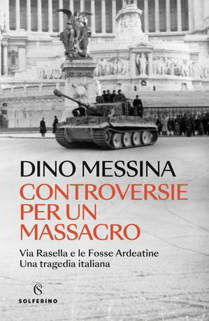 Controversie per un massacro Via Rasella e le Fosse Ardeatine. Una tragedia italiana