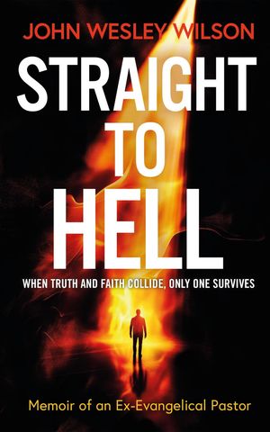 Straight to Hell Memoir of an Ex-Evangelical Pasto ...