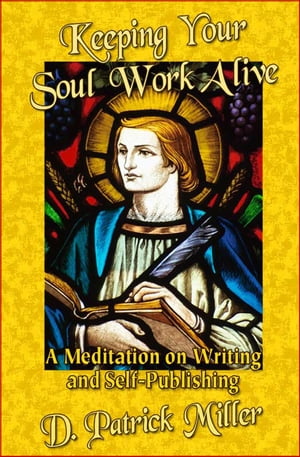 Keeping Your Soul Work Alive: A Meditation on Writing and Self-Publishing