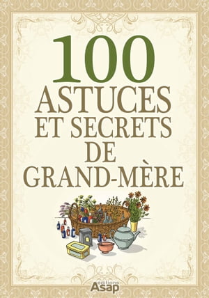 100 Astuces et secrets de grand-mère