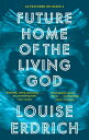 Future Home of the Living God【電子書籍】 Louise Erdrich