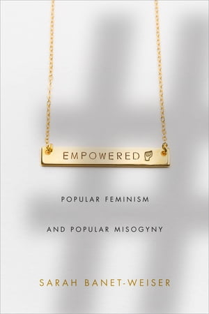 Empowered Popular Feminism and Popular Misogyny