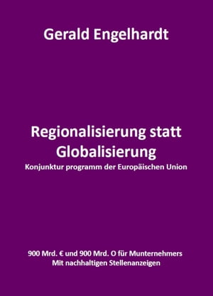 Regionalisierung statt Globalisierung Konjunktur programm der Europ?ischen Regionen【電子書籍】[ Gerald Engelhardt ]