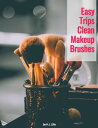 Easy Trips Clean Makeup Brushes 3 Ways easy trips for cleaning your makeup brushes. Healthy skin beautiful all the time.【電子書籍】 H.J. Lilly