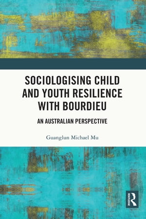 Sociologising Child and Youth Resilience with Bourdieu An Australian Perspective【電子書籍】[ Gu..