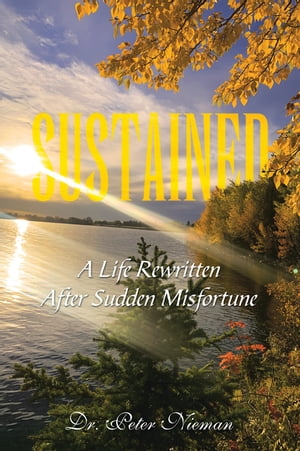 Sustained A Life Rewritten After Sudden MisfortuneŻҽҡ[ Dr. Peter Nieman ]