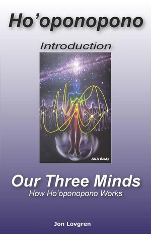 Ho'oponopono: An Introduction and Our Three Minds, How Ho'oponopono Works