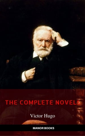 ŷKoboŻҽҥȥ㤨Victor Hugo: The Complete Novels [newly updated] (Manor Books Publishing (The Greatest Writers of All TimeŻҽҡ[ Victor Hugo ]פβǤʤ200ߤˤʤޤ