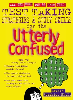 Test Taking Strategies & Study Skills for the Utterly Confused【電子書籍】[ Laurie Rozakis ]
