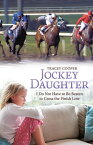 Jockey Daughter I Do Not Have to Be Beaten to Cross the Finish Line【電子書籍】[ Tracey Cooper ]