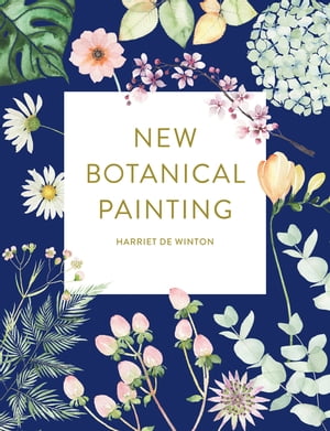 New Botanical Painting【電子書籍】 Harriet de Winton