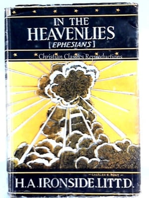 In the Heavenlies Ephesians【電子書籍】[ Henry A. Ironside ]