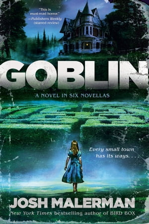 Goblin A Novel in Six Novellas【電子書籍】 Josh Malerman
