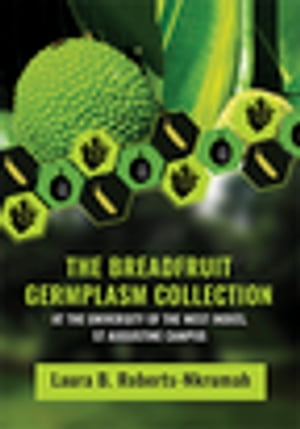 The Breadfruit Germplasm Collection at the University of the West Indies, St Augustine Campus