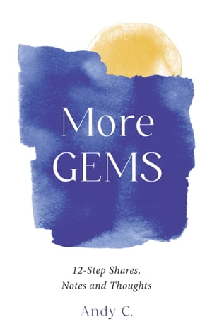 More GEMS 12-step shares, notes and thoughts【電子書籍】[ Andy C ]