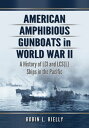 American Amphibious Gunboats in World War II A History of LCI and LCS(L) Ships in the Pacific【電子書籍】 Robin L. Rielly