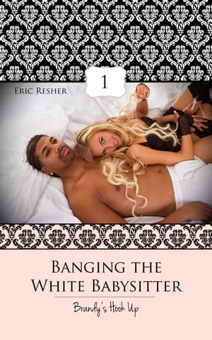 Banging The White Babysitter 1: Brandy's Hook Up