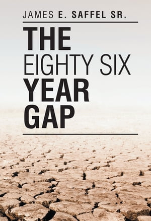 The Eighty Six Year Gap【電子書籍】 James E. Saffel