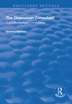 The Chameleon Consultant Culturally Intelligent Consultancy【電子書籍】 Andrew Holmes