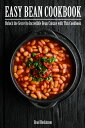 Easy Bean Cookbook Unlock the Secret to Incredible Bean Cuisine with This Cookbook【電子書籍】 Brad Hoskinson