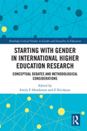 Starting with Gender in International Higher Education Research Conceptual Debates and Methodological Considerations【電子書籍】