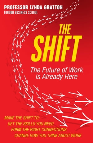 The Shift: The Future of Work is Already Here【電子書籍】 Lynda Gratton