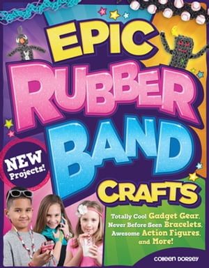楽天楽天Kobo電子書籍ストアEpic Rubber Band Crafts Totally Cool Gadget Gear, Never Before Seen Bracelets, Awesome Action Figures, and More!【電子書籍】[ Colleen Dorsey ]