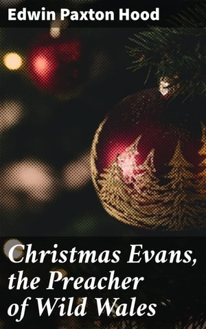 Christmas Evans, the Preacher of Wild Wales His 