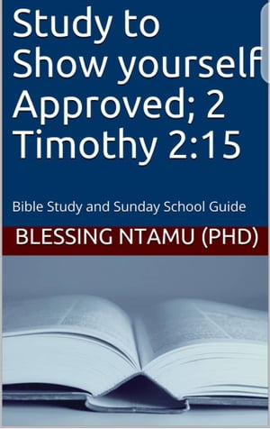 Study to Show Yourself Approved; 2 Timothy 2:15