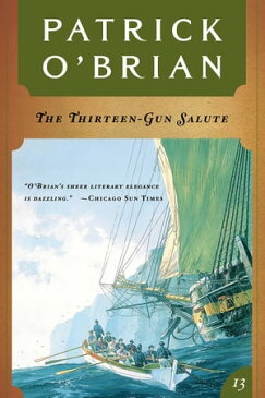 The Thirteen Gun Salute (Vol. Book 13) (Aubrey/Maturin Novels)【電子書籍】[ Patrick O'Brian ]