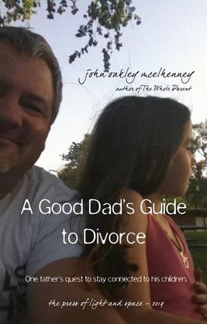 A Good Dad's Guide to Divorce One father's quest