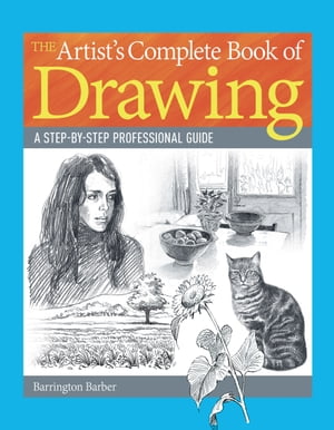 The Artist's Complete Book of Drawing A step-by-