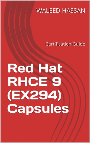Red Hat RHCE 9 (EX294) Capsules: Certification Guide【電子書籍】 Waleed Hassan