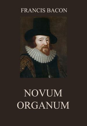 Novum Organum【電子書籍】[ Francis Bacon ]