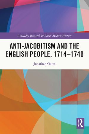 Anti-Jacobitism and the English People, 1714–1746