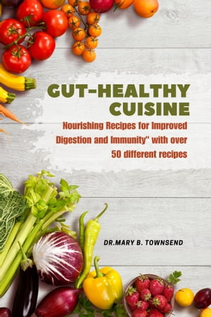 Gut-Healthy Cuisine Nourishing Recipes for Improved Digestion and Immunity