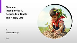 Financial Intelligence: 10 Secrets to a Stable and Happy Life【電子書籍】[ JOSE ISSUFO MUSSAGY ]