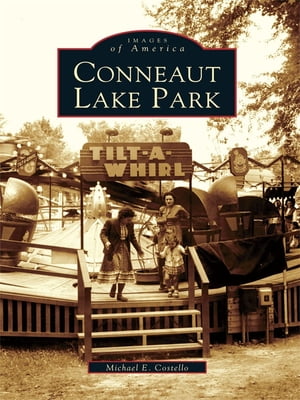 Conneaut Lake Park【電子書籍】[ Michael E. Costello ]