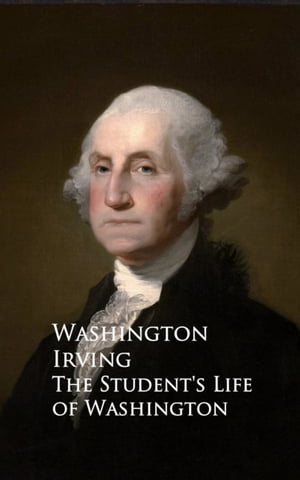 The Student's Life of WashingtonŻҽҡ[ Washington Irving ]