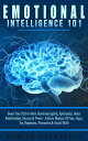 Emotional Intelligence 101: Boost Your EQ For More Emotional Agility, Spirituality, Better Relationships, Success Power - Achieve Mastery Of Fear, Anger, Joy, Happiness, Persuasion Social Skills【電子書籍】 Tobias Entwistle